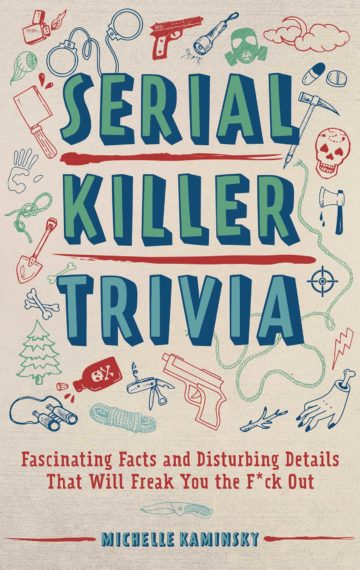 Serial Killer Trivia: Fascinating Facts and Disturbing Details That Will Freak You the F*ck Out