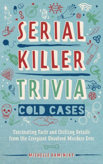 Serial Killer Trivia Cold Cases: Fascinating Facts and Chilling Details from the Creepiest Cold Cases Ever